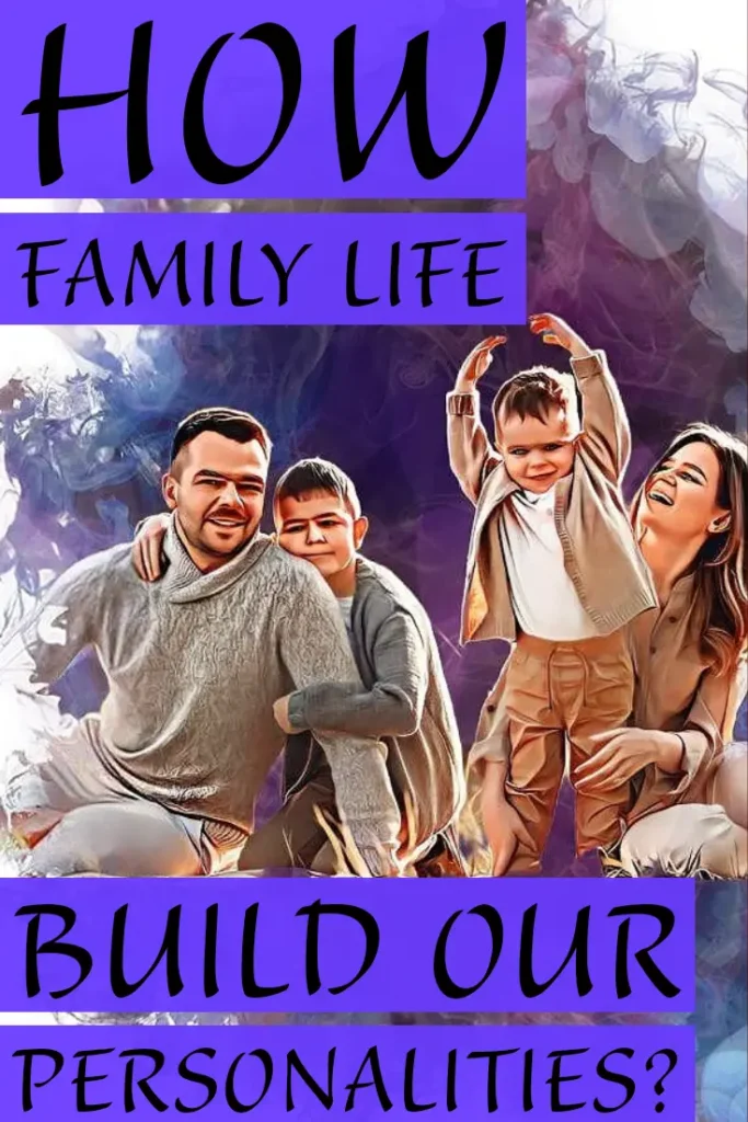 How family life builds your personality?