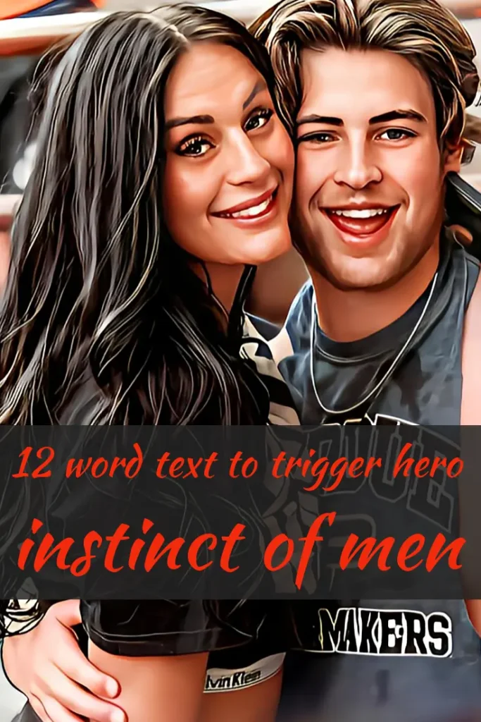 12-word text to trigger the hero instinct of men!