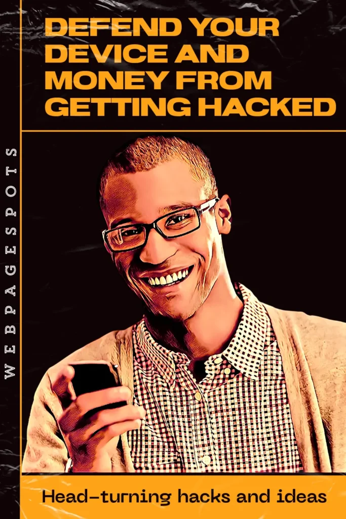 7 Steps to Defend Your Device and Money From Getting Hacked!