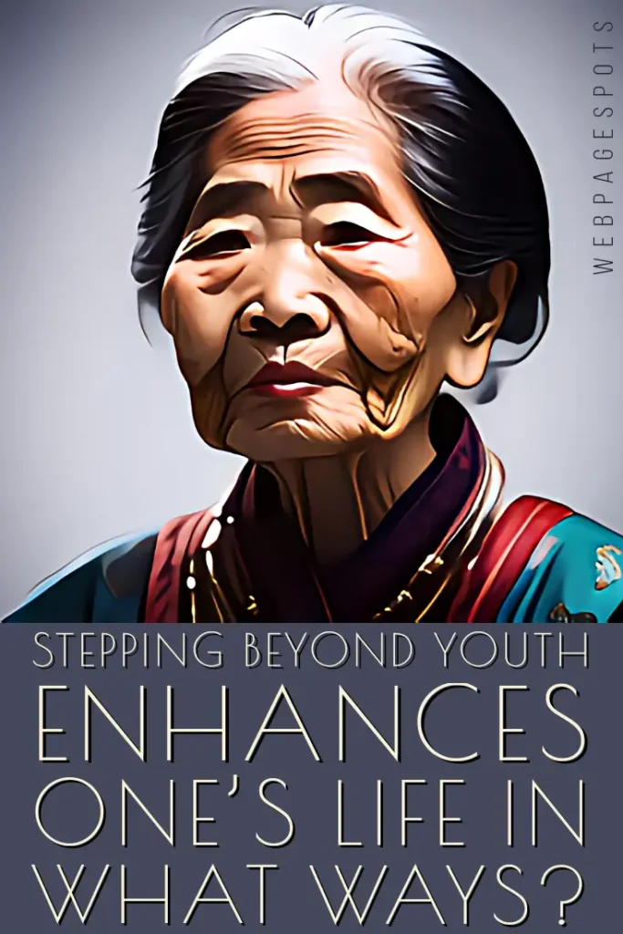 Stepping beyond youth enhances one's life in what ways?