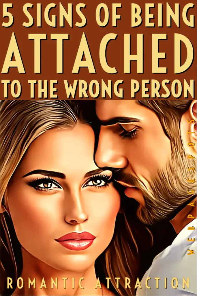 Romantic Attraction: 5 signs of seeing attraction to the wrong people.