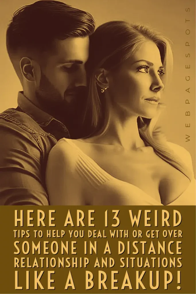 13 Weird tips to get over someone in a distance relationship!
