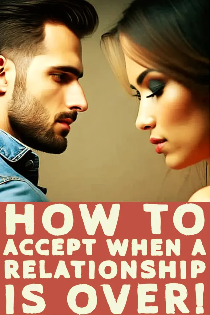 How to accept when a relationship is over!