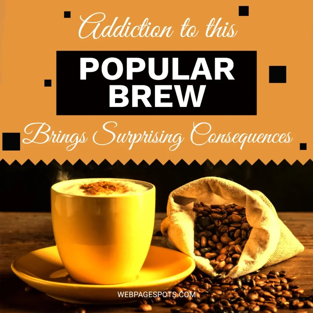 Do Addiction To This Popular Brew Brings Surprising Consequences?