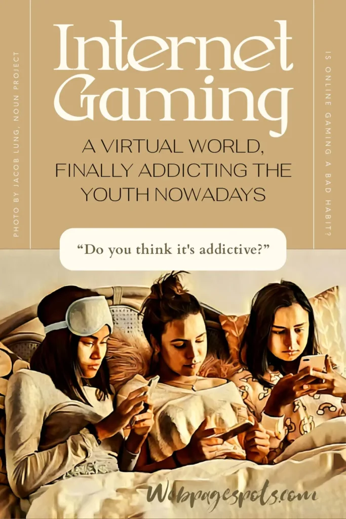 Internet gaming, a virtual world finally addicting the youth nowadays.