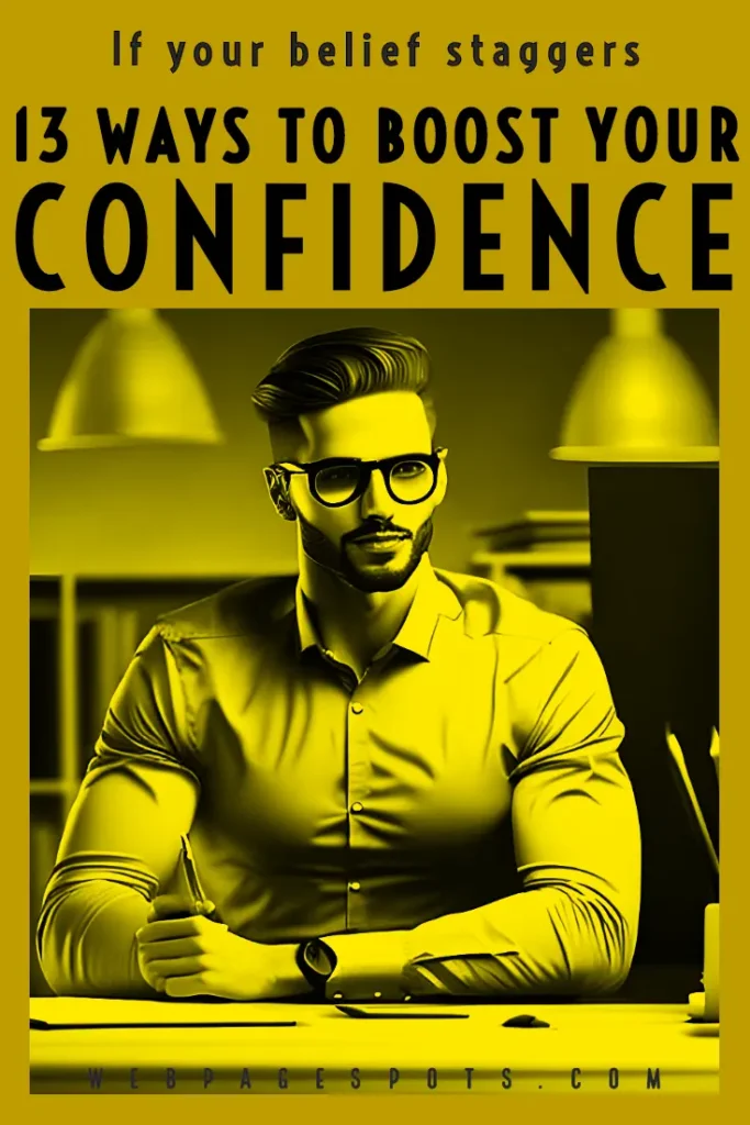13 Ways to boost your confidence if your belief staggers?