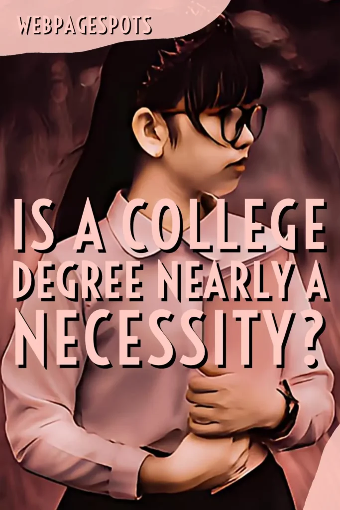 Is a college degree nearly a necessity?