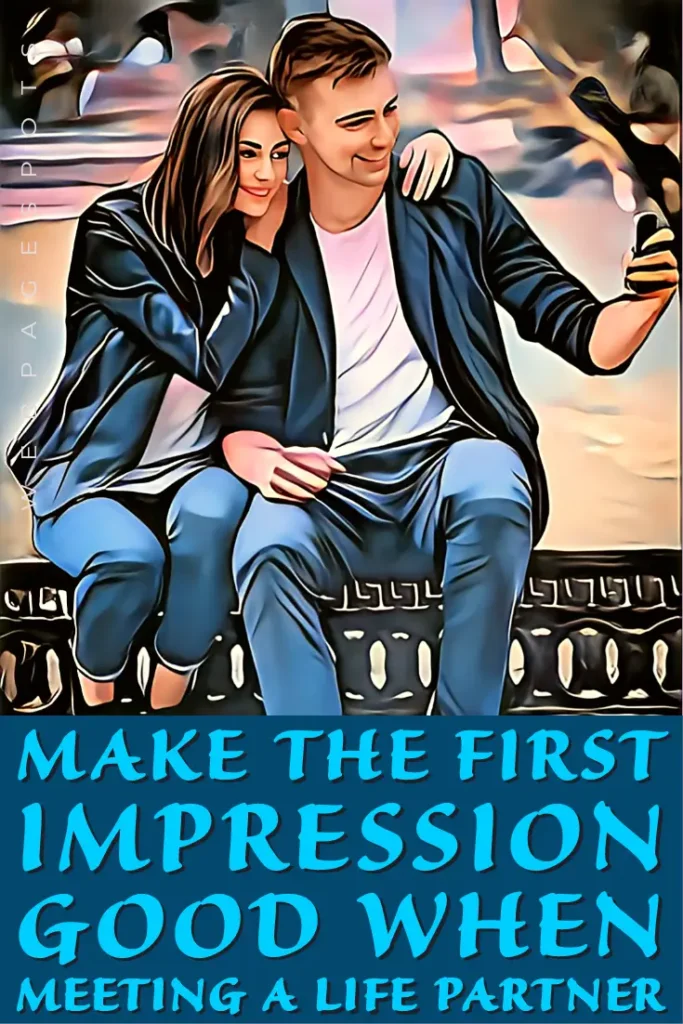 Make your first impression good when meeting a life partner!
