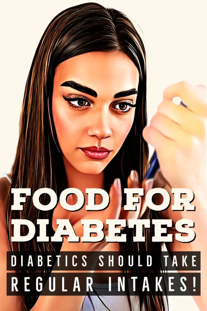 Food for diabetes: Diabetics should take a regular intake!