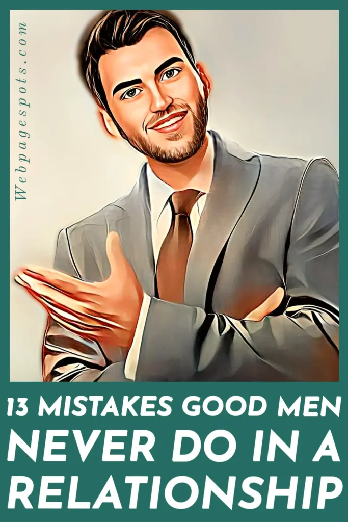 13 mistakes good men never do in a relationship.