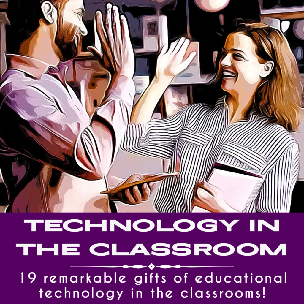 19 remarkable gifts of educational technology in the classrooms!