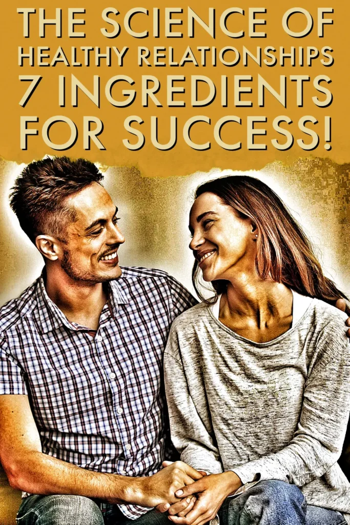The Science of Healthy Relationships: 7 Ingredients for Success!
